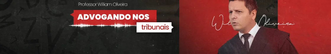 Advogando nos Tribunais — Professor William Oliveira